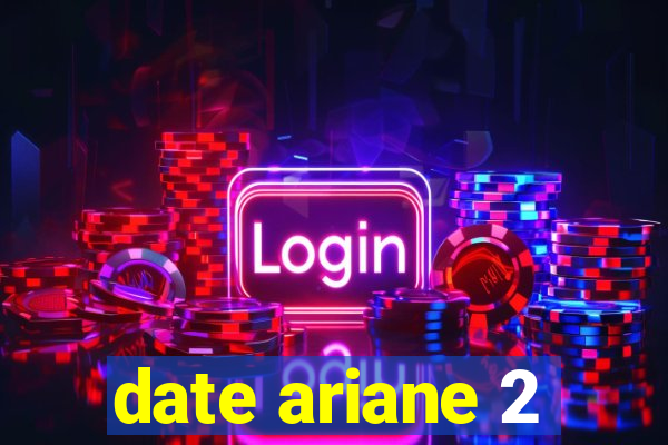 date ariane 2